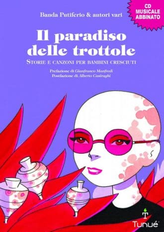 Il paradiso delle trottole. Storie e canzoni per bambini cresciuti