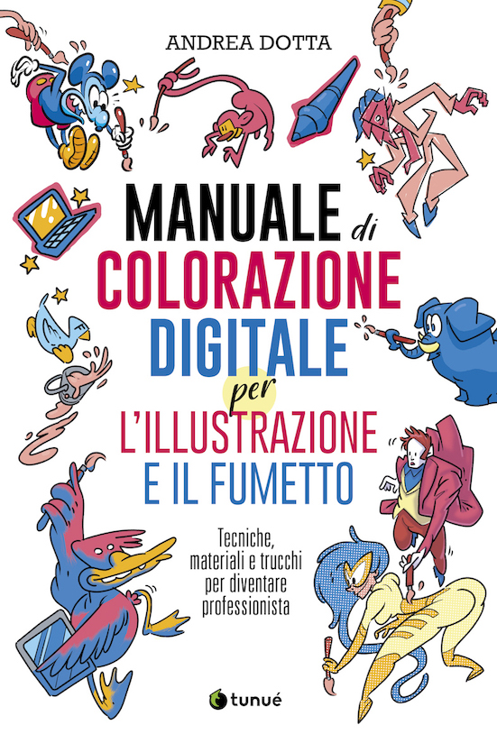 Manuale di colorazione digitale per l'illustrazione e il fumetto. Tecniche, materiali e trucchi per diventare professionista