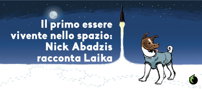 Il primo essere vivente nello spazio: Nick Abadzis racconta Laika