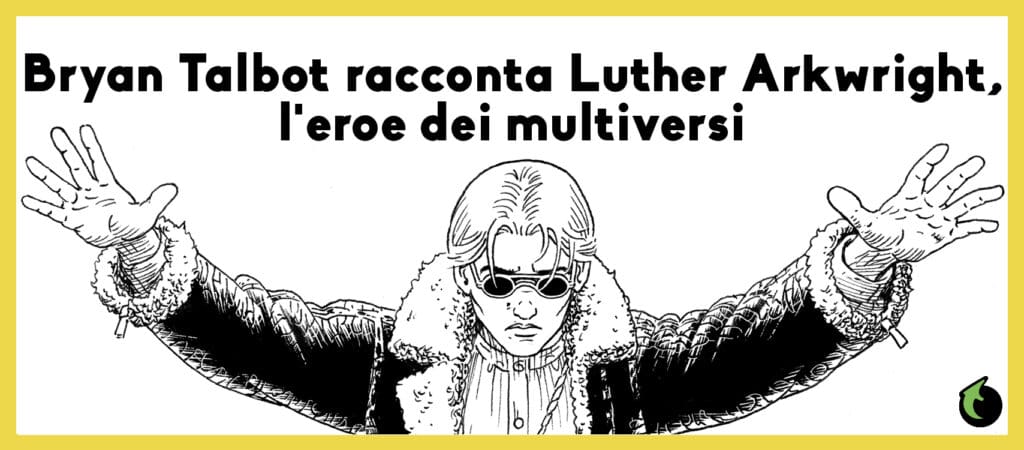 Bryan Talbot racconta Luther Arkwright