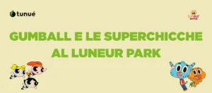 gumball superchicche luneur